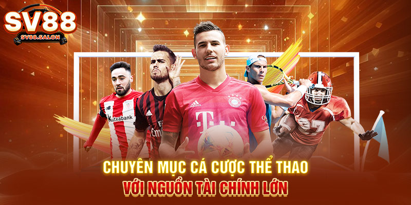 Chuyên mục cá cược thể thao với nguồn tài chính lớn