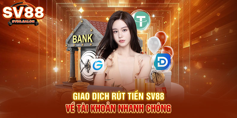 Giao dịch rút tiền SV88 về tài khoản nhanh chóng