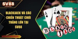 Blackjack và các chiến thuật chơi